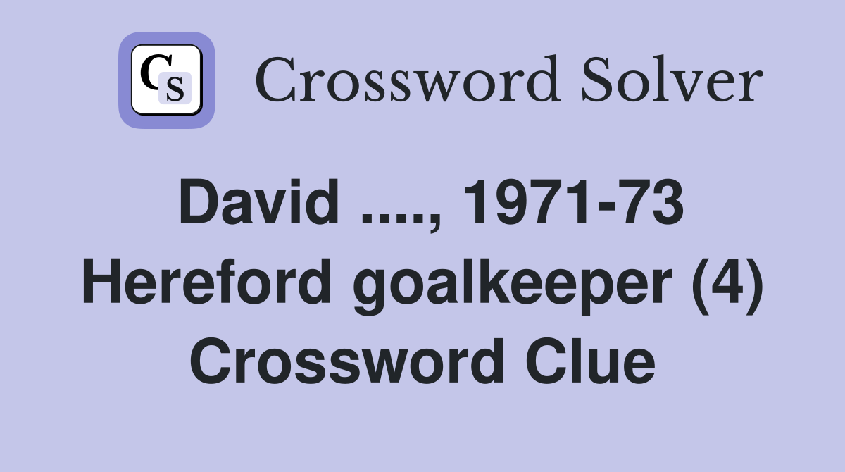 David ...., 1971-73 Hereford goalkeeper (4) Crossword Clue