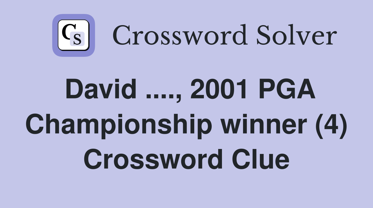 David ...., 2001 PGA Championship winner (4) Crossword Clue