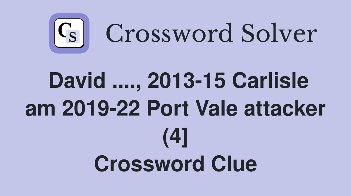 David ...., 2013-15 Carlisle am 2019-22 Port Vale attacker (4] Crossword Clue