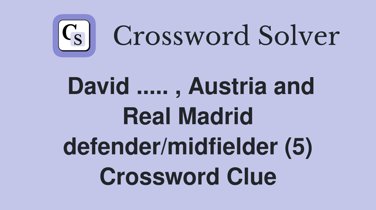David ..... , Austria and Real Madrid defender/midfielder (5) Crossword Clue