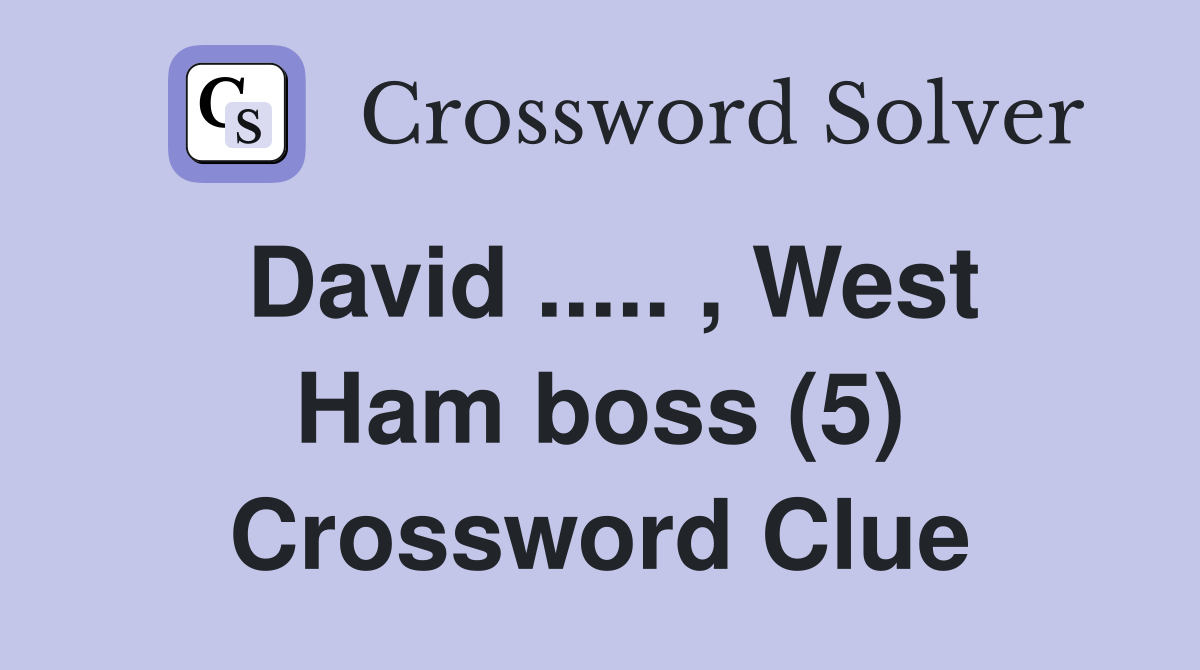 David ..... , West Ham boss (5) Crossword Clue