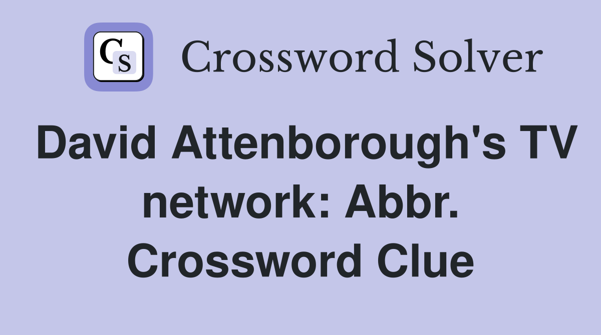 David Attenborough's TV network: Abbr. Crossword Clue
