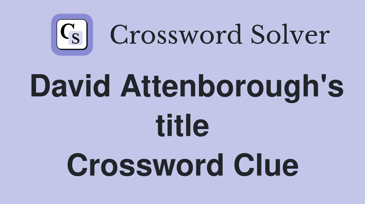 David Attenborough's title Crossword Clue
