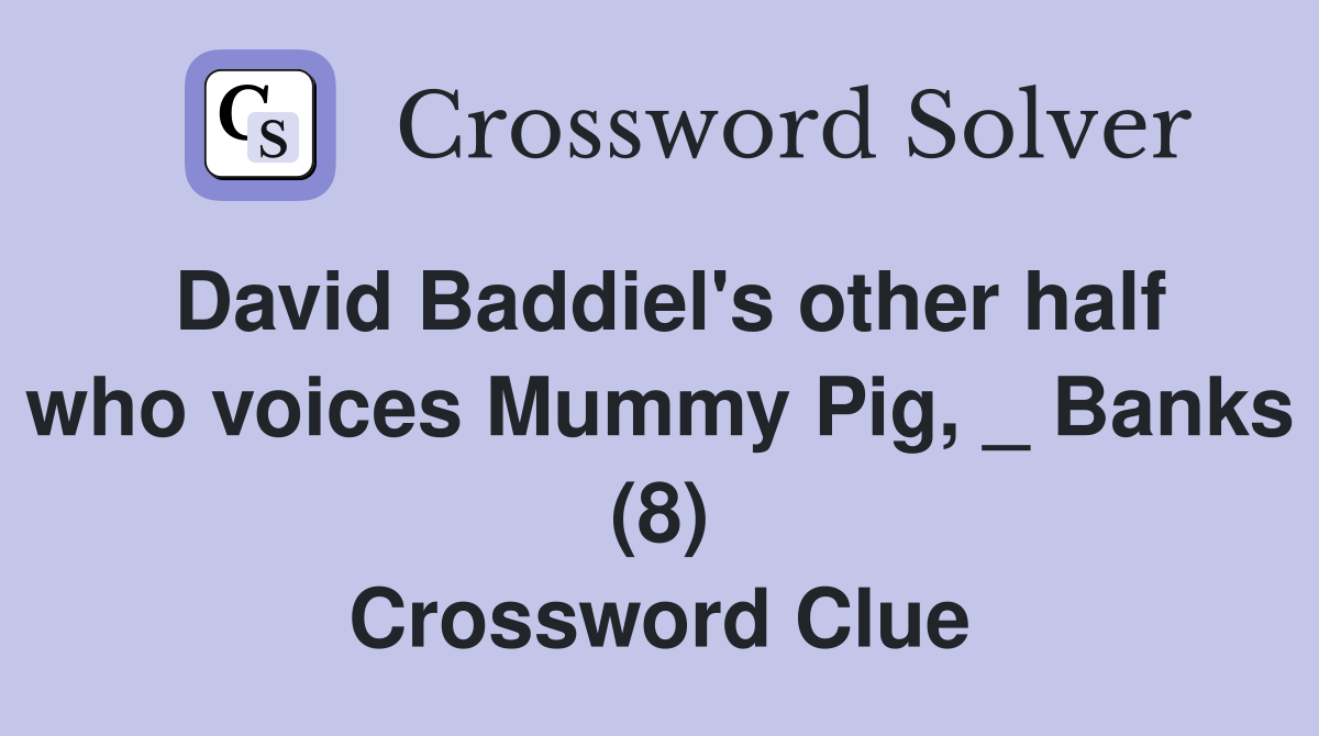 David Baddiel's other half who voices Mummy Pig, _ Banks (8) Crossword Clue