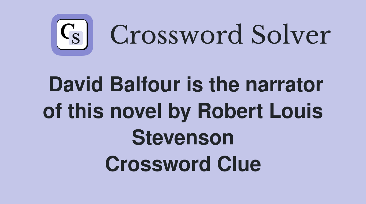David Balfour is the narrator of this novel by Robert Louis Stevenson Crossword Clue