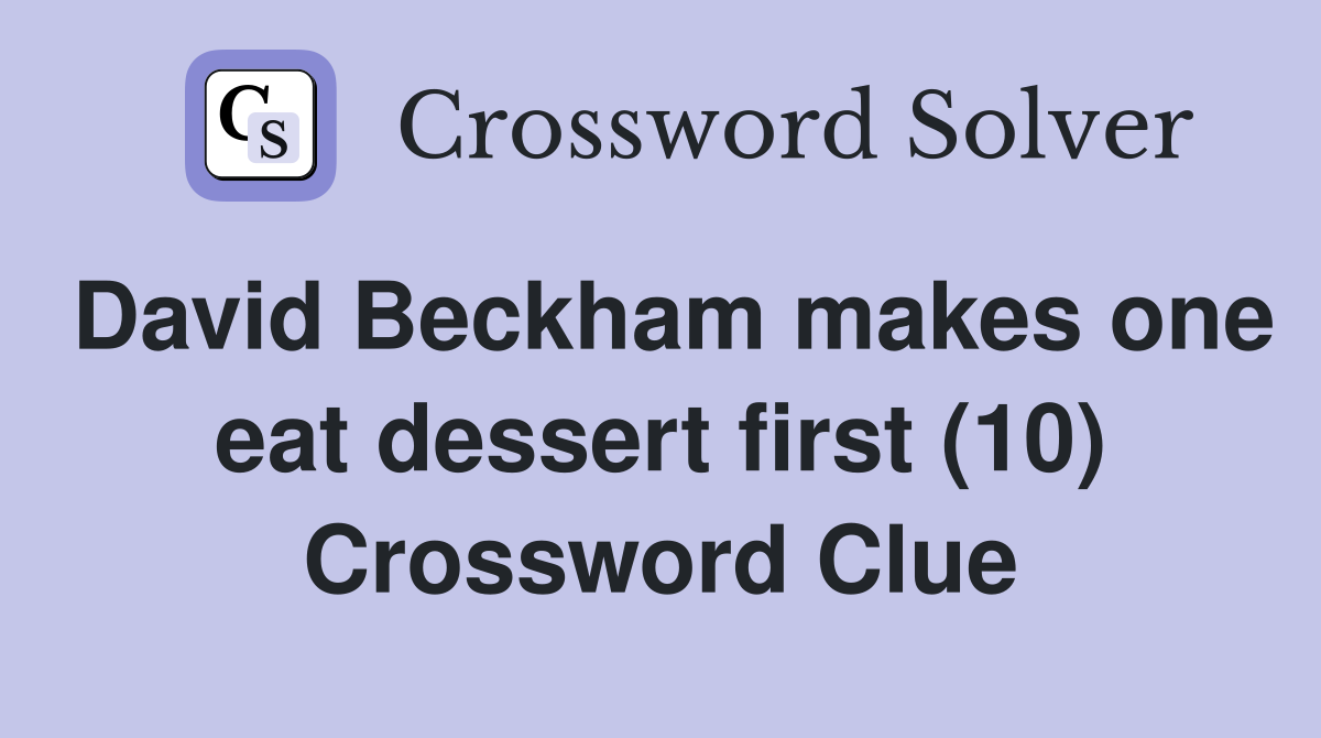 David Beckham makes one eat dessert first (10) Crossword Clue