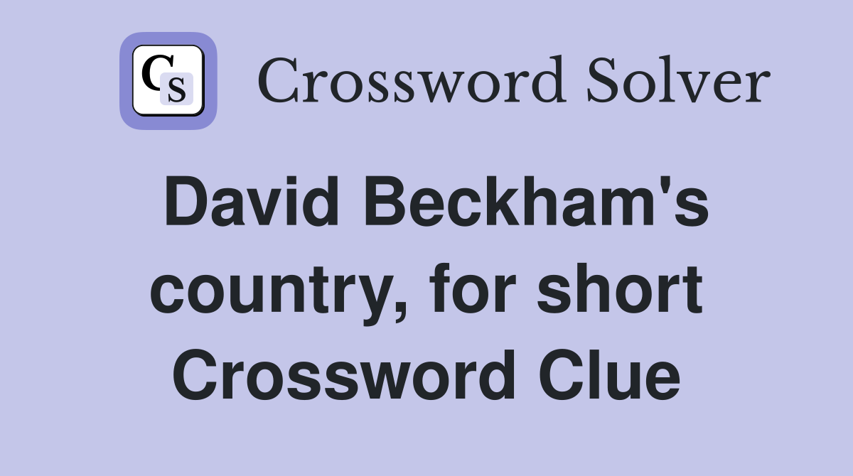 David Beckham's country, for short Crossword Clue