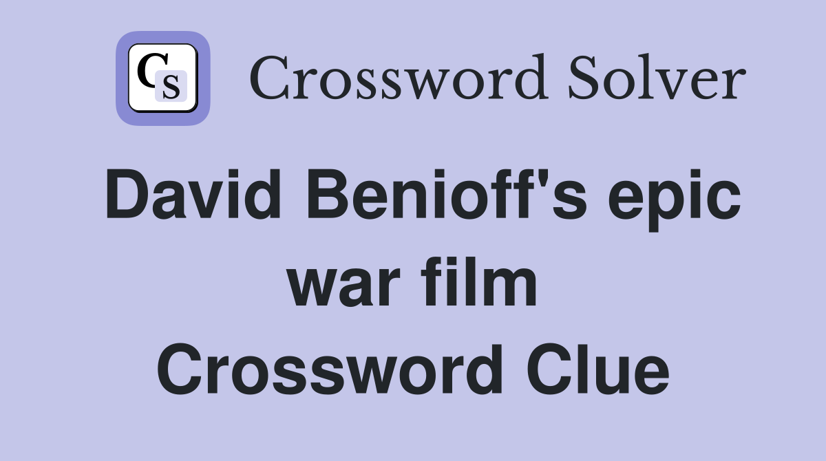 David Benioff's epic war film Crossword Clue