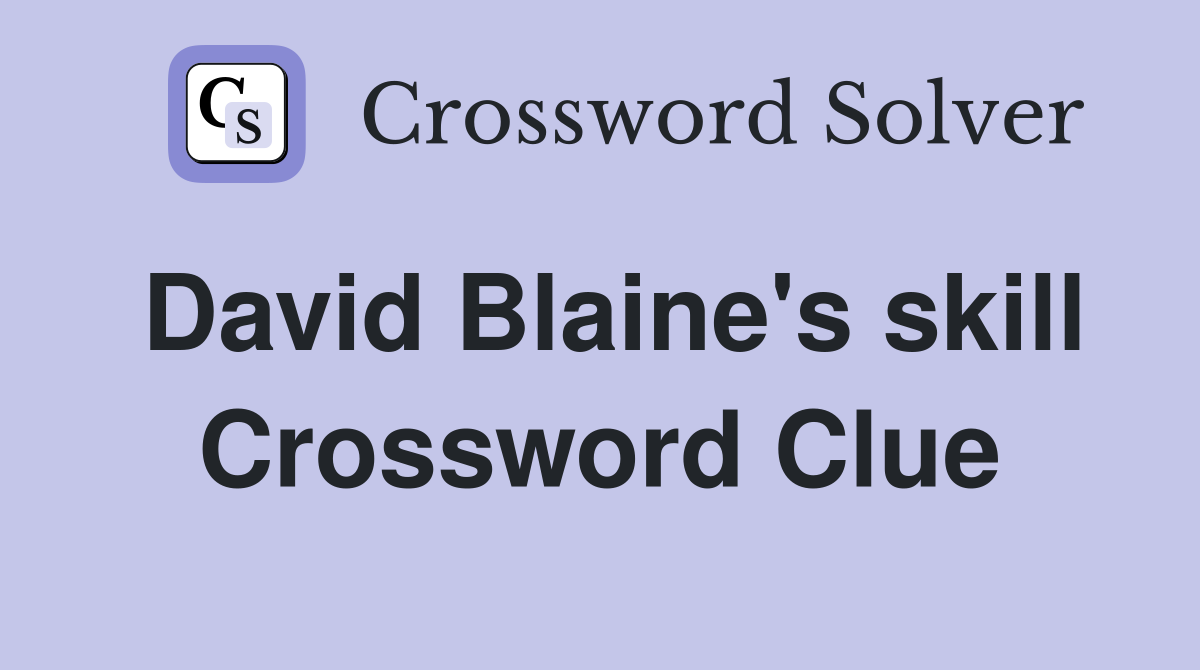 David Blaine's skill Crossword Clue