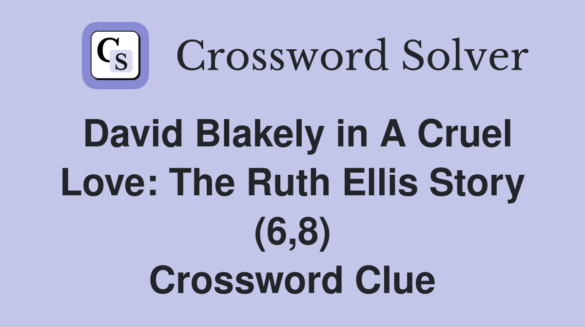 David Blakely in A Cruel Love: The Ruth Ellis Story (6,8) Crossword Clue