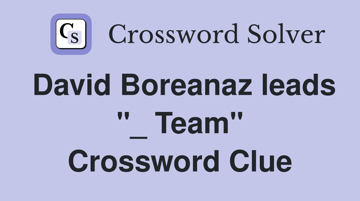 David Boreanaz leads "_ Team" Crossword Clue