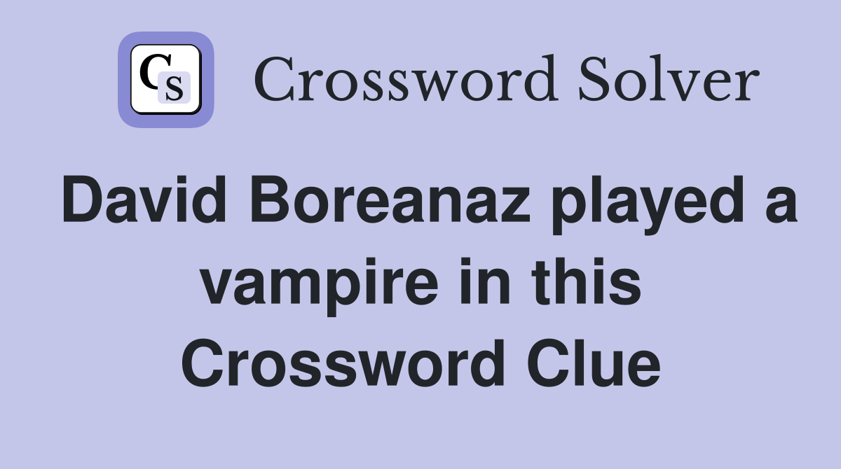David Boreanaz played a vampire in this Crossword Clue