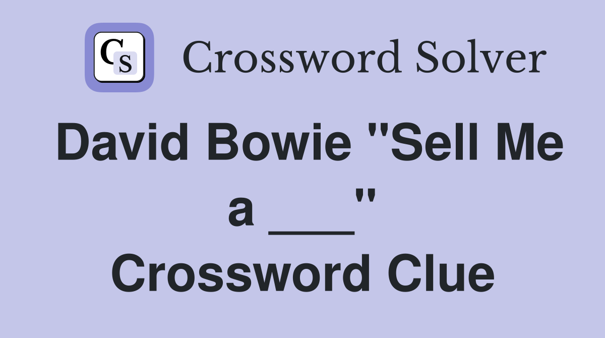 David Bowie "Sell Me a ___" Crossword Clue