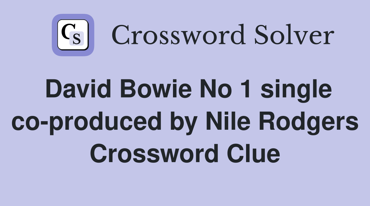 David Bowie No 1 single co-produced by Nile Rodgers Crossword Clue