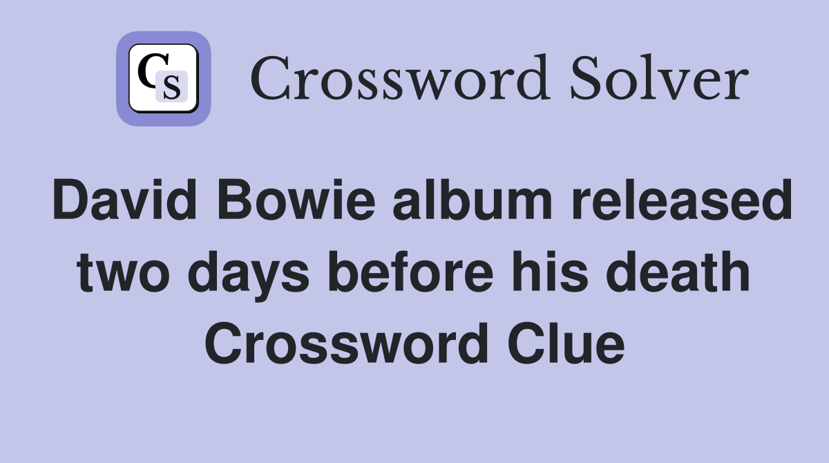 David Bowie album released two days before his death Crossword Clue