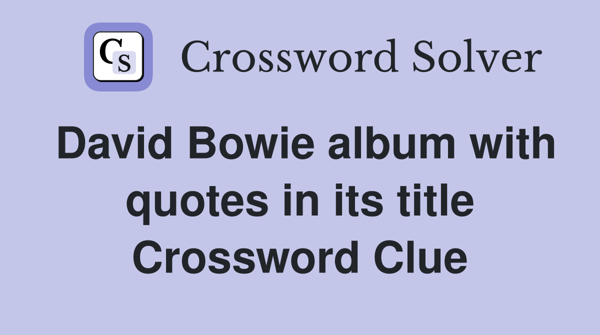 David Bowie album with quotes in its title Crossword Clue