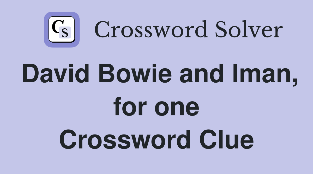 David Bowie and Iman, for one Crossword Clue