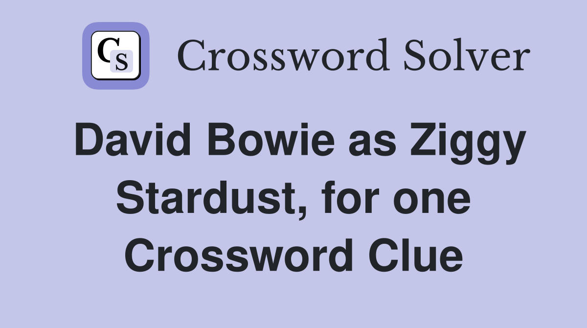 David Bowie as Ziggy Stardust, for one Crossword Clue