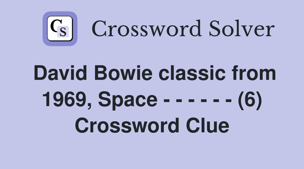 David Bowie classic from 1969, Space - - - - - - (6) Crossword Clue