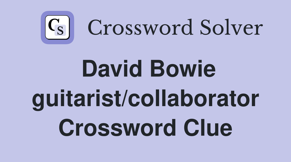 David Bowie guitarist/collaborator Crossword Clue