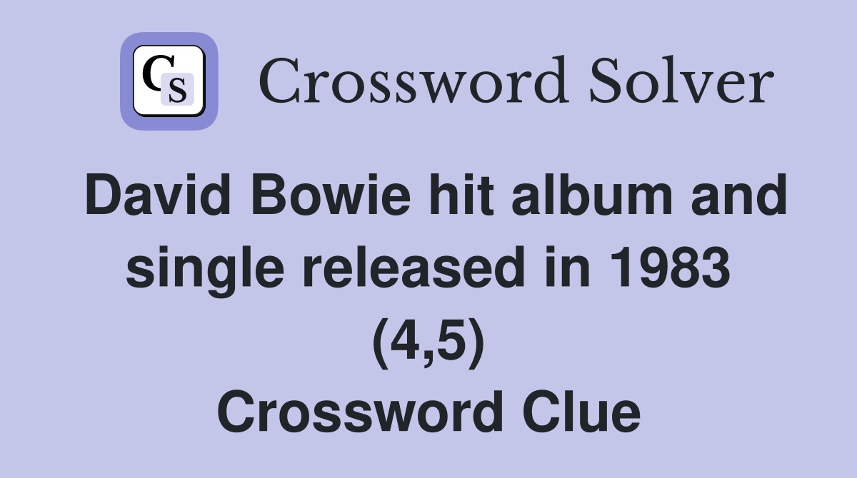 David Bowie hit album and single released in 1983 (4,5) Crossword Clue