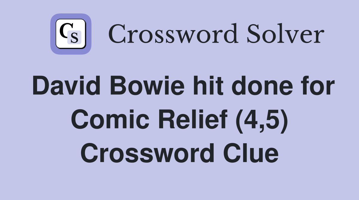 David Bowie hit done for Comic Relief (4,5) Crossword Clue