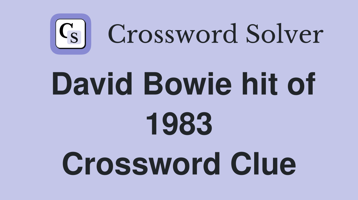 David Bowie hit of 1983 Crossword Clue