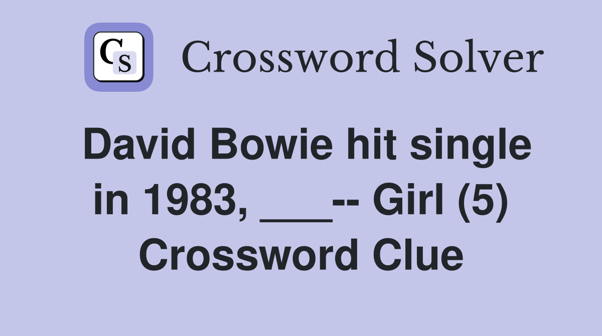 David Bowie hit single in 1983, ___-- Girl (5) Crossword Clue