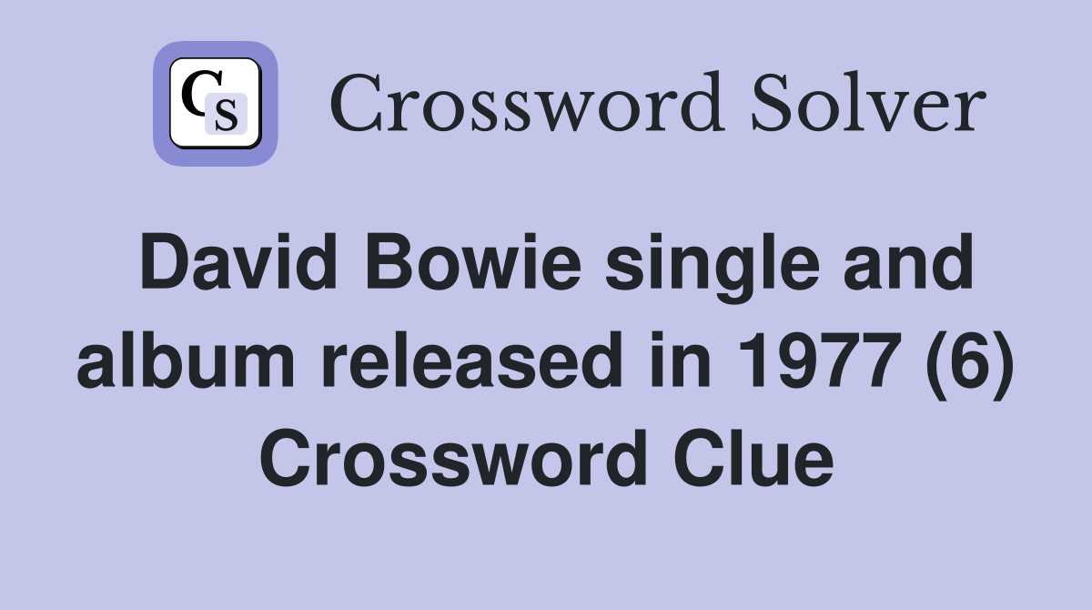 David Bowie single and album released in 1977 (6) Crossword Clue