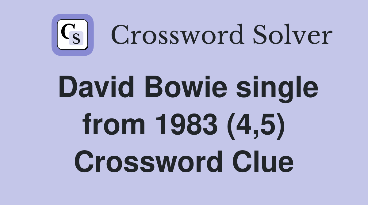 David Bowie single from 1983 (4,5) Crossword Clue
