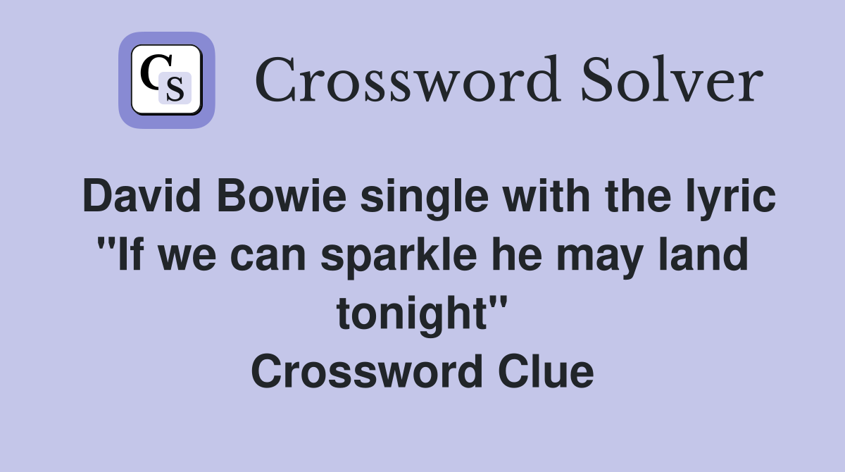 David Bowie single with the lyric "If we can sparkle he may land tonight" Crossword Clue