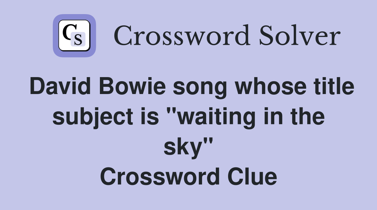 David Bowie song whose title subject is "waiting in the sky" Crossword Clue