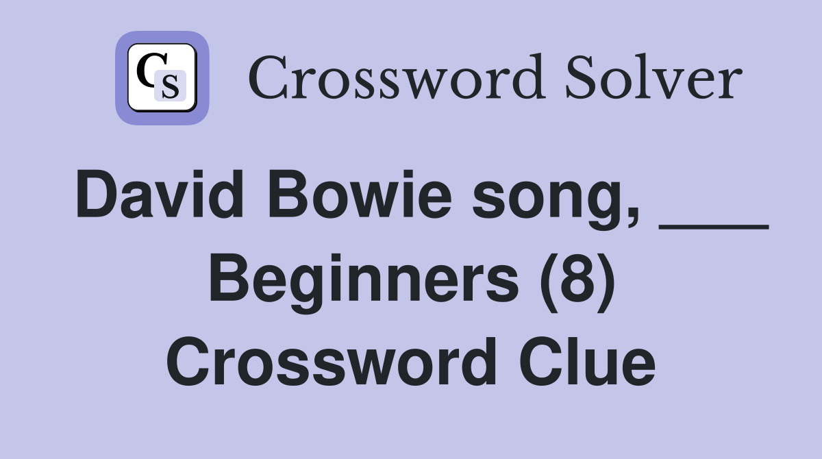 David Bowie song, ___ Beginners (8) Crossword Clue