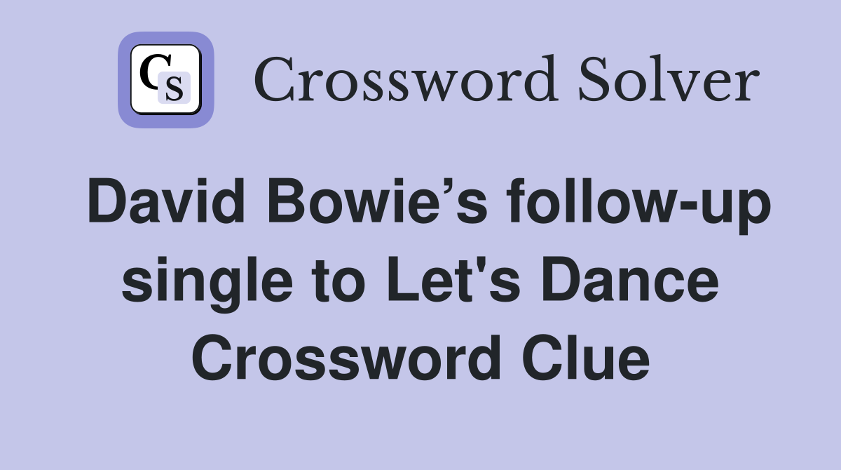 David Bowie’s follow-up single to Let's Dance Crossword Clue