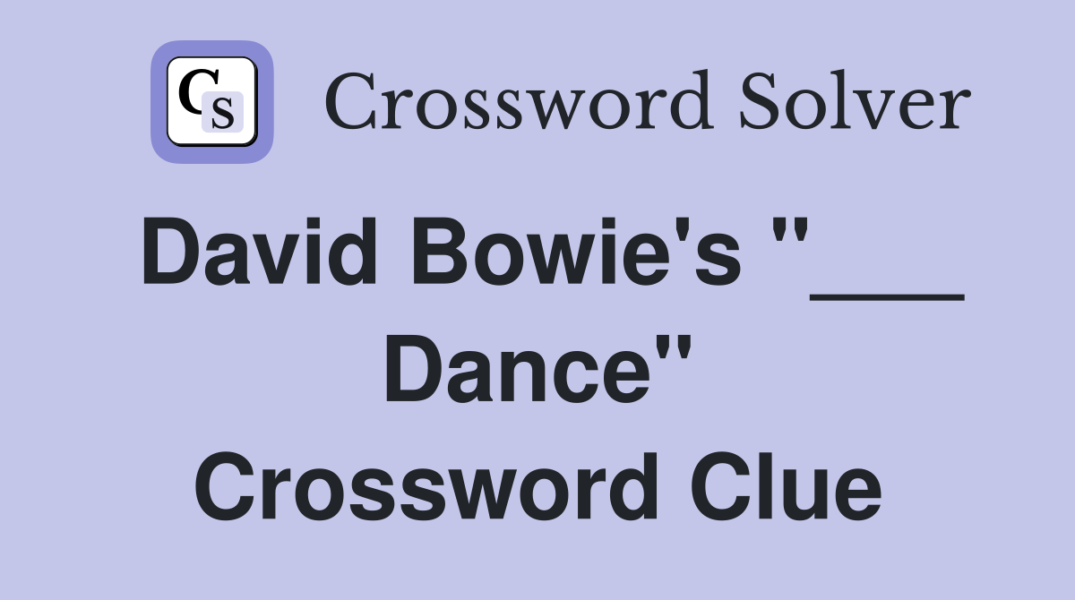 David Bowie's "___ Dance" Crossword Clue