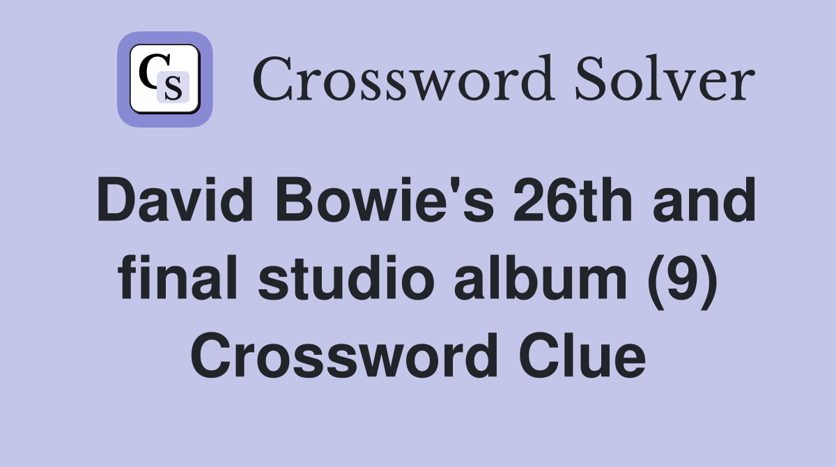 David Bowie's 26th and final studio album (9) Crossword Clue