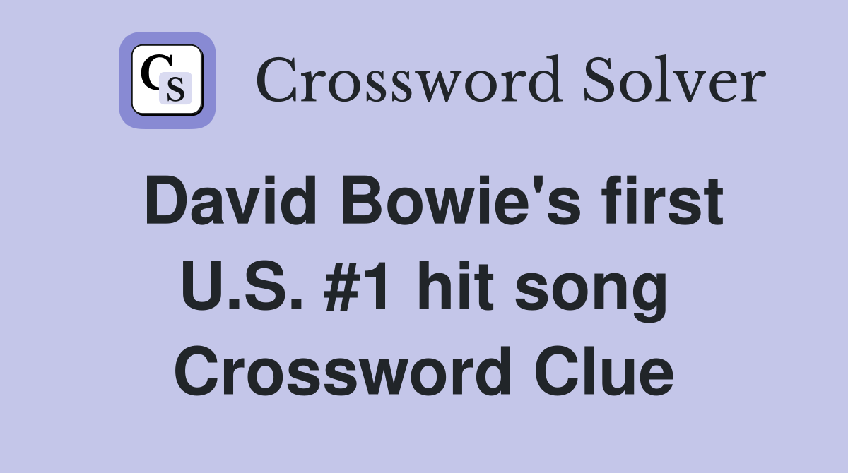 David Bowie's first U.S. #1 hit song Crossword Clue