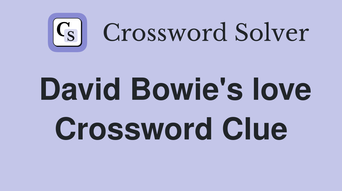 David Bowie's love Crossword Clue