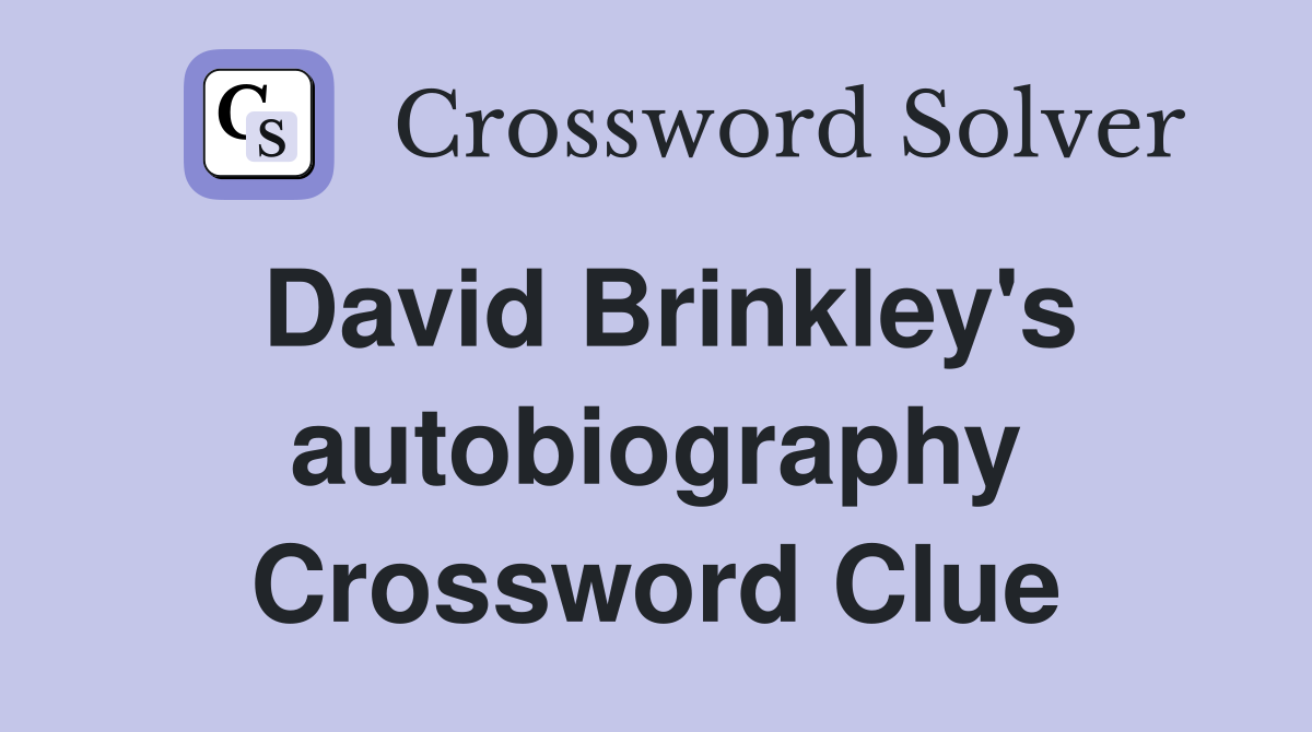 David Brinkley's autobiography Crossword Clue