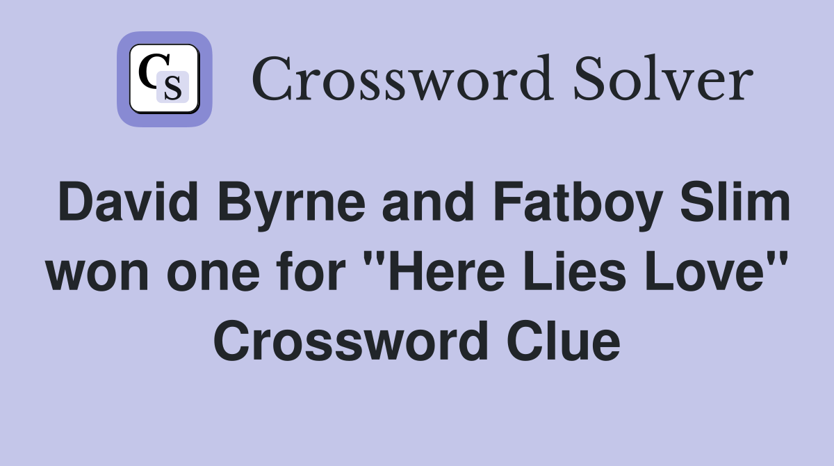 David Byrne and Fatboy Slim won one for "Here Lies Love" Crossword Clue