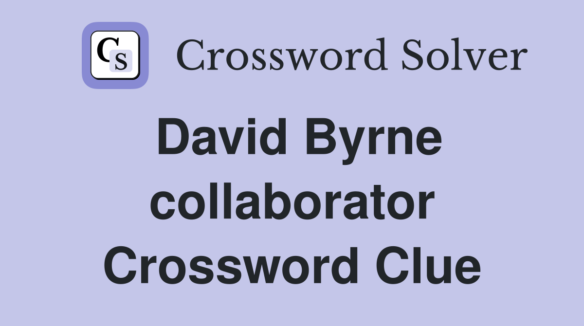 David Byrne collaborator Crossword Clue