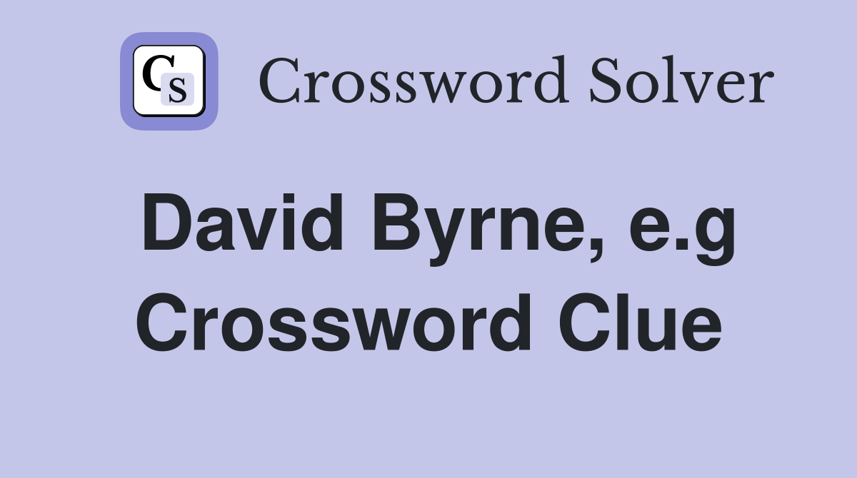 David Byrne, e.g Crossword Clue