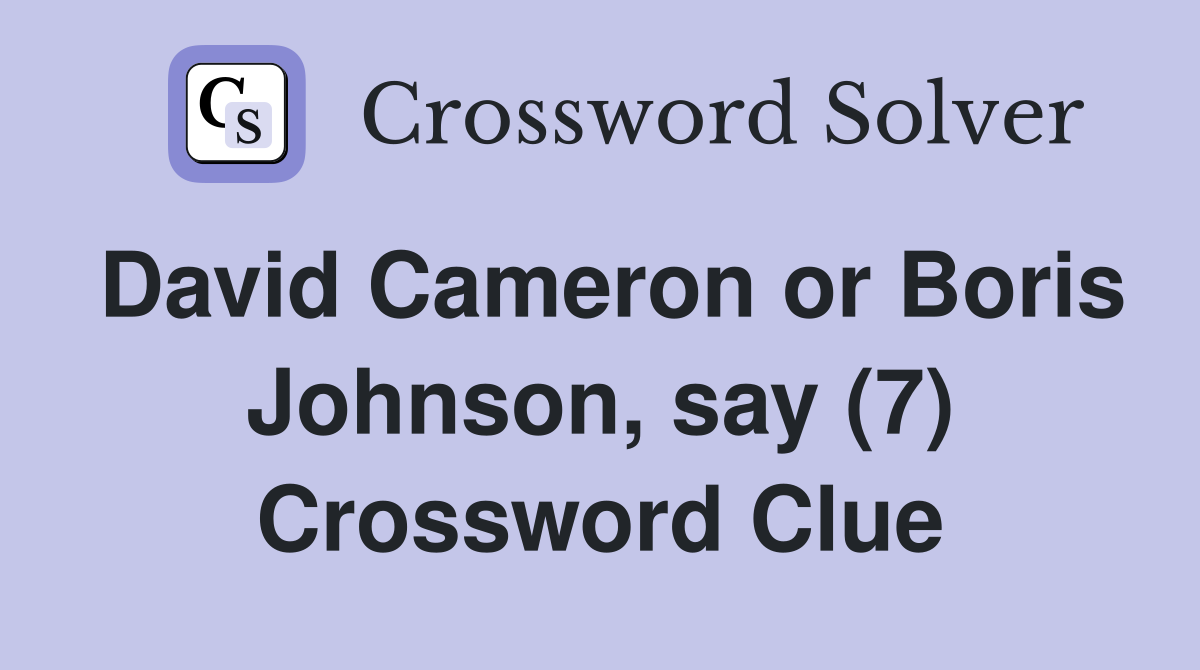 David Cameron or Boris Johnson, say (7) Crossword Clue