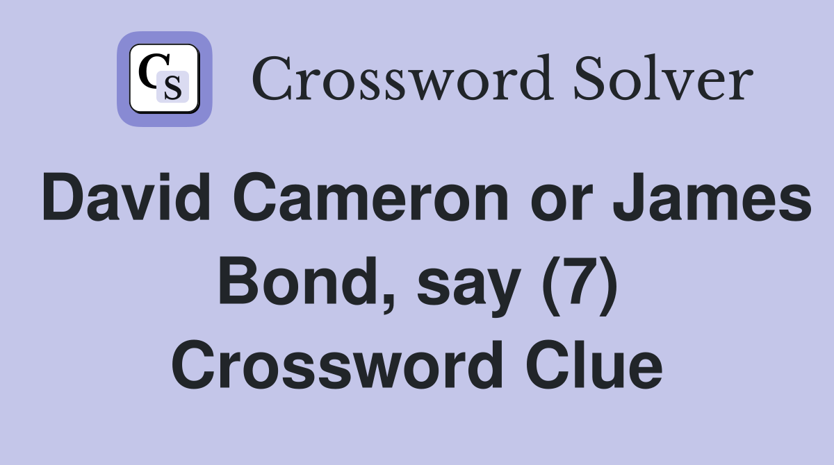 David Cameron or James Bond, say (7) Crossword Clue