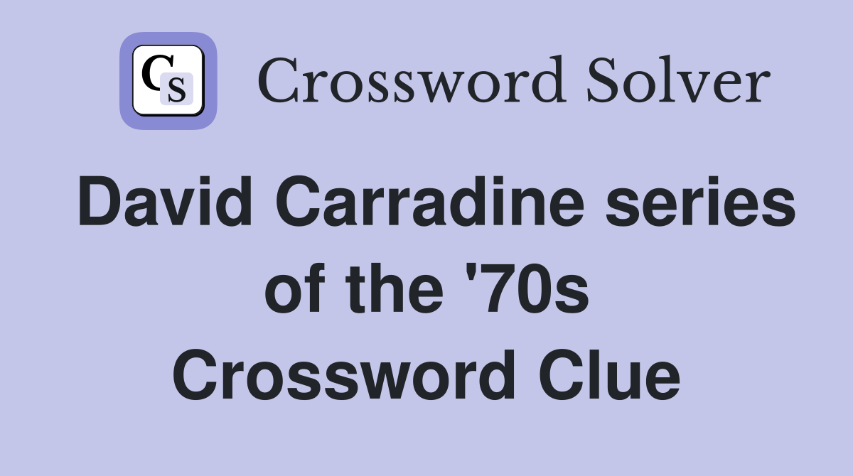 David Carradine series of the '70s Crossword Clue