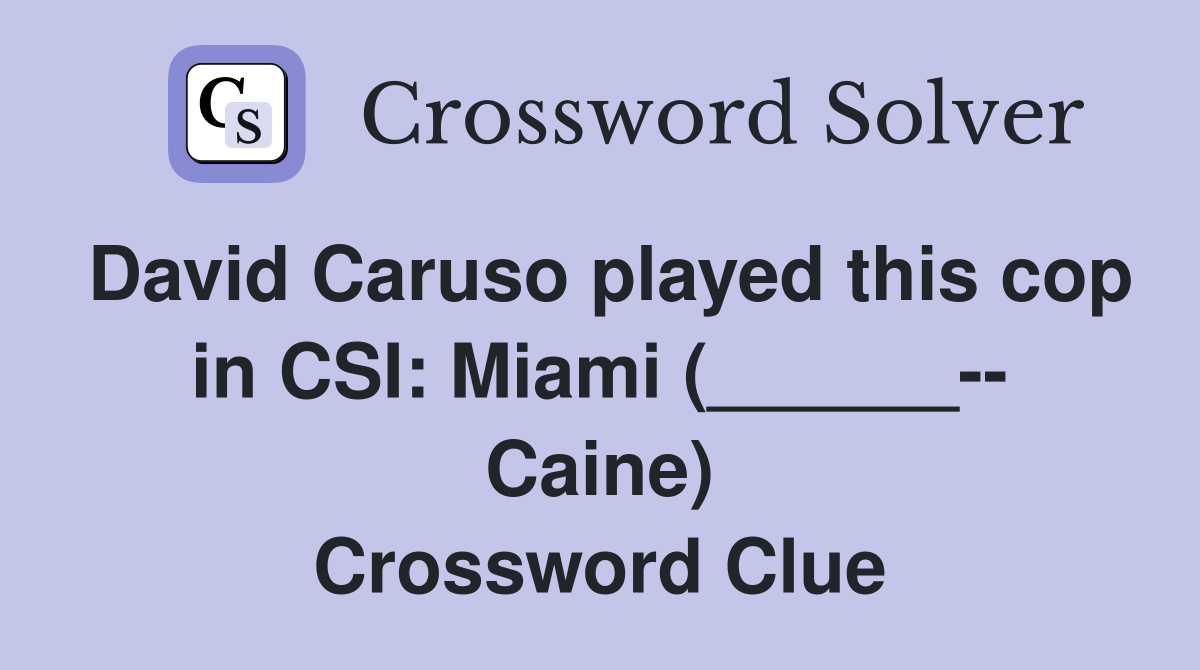 David Caruso played this cop in CSI: Miami (______-- Caine) Crossword Clue