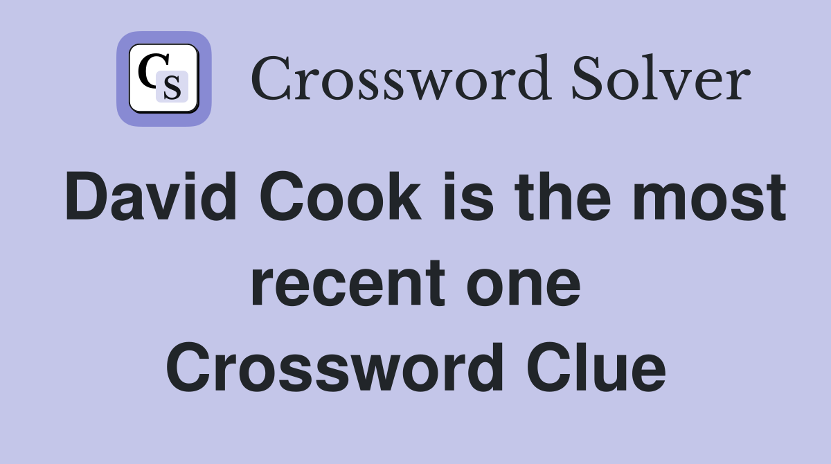 David Cook is the most recent one Crossword Clue
