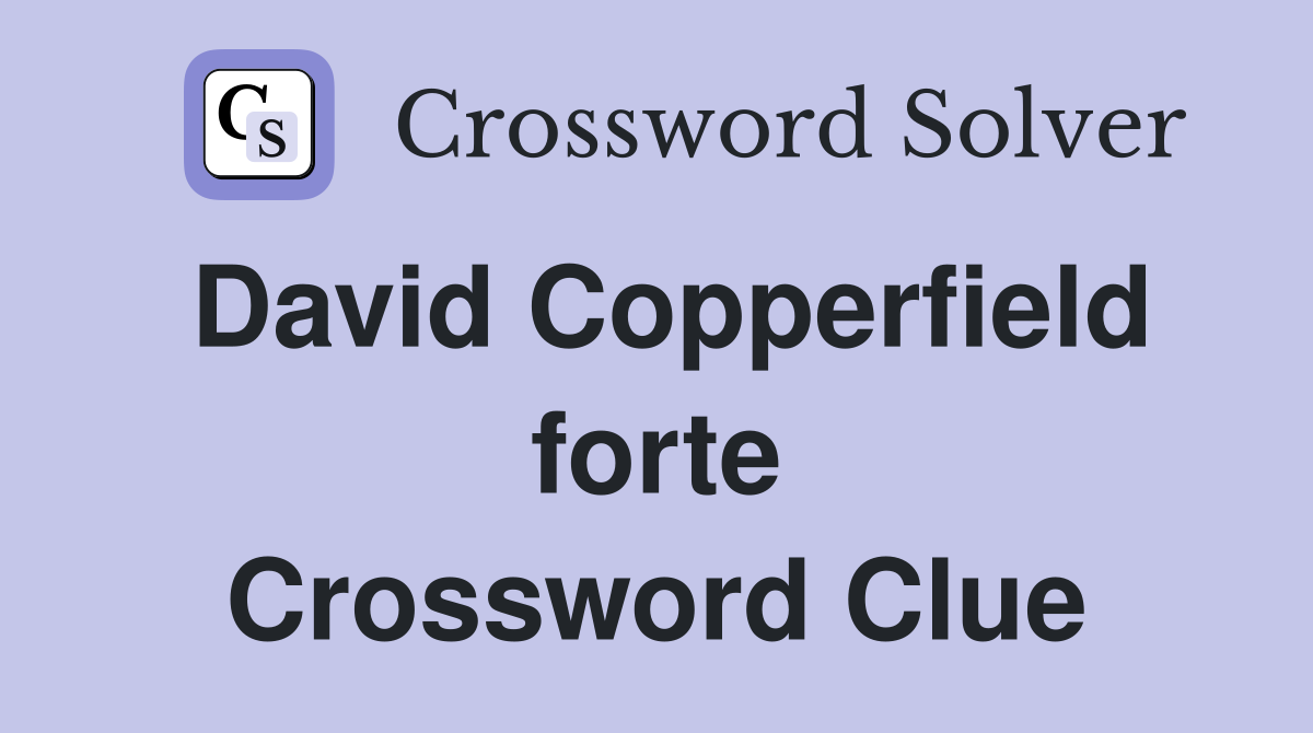 David Copperfield forte Crossword Clue