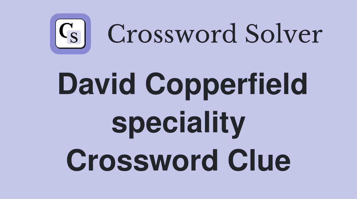 David Copperfield speciality Crossword Clue