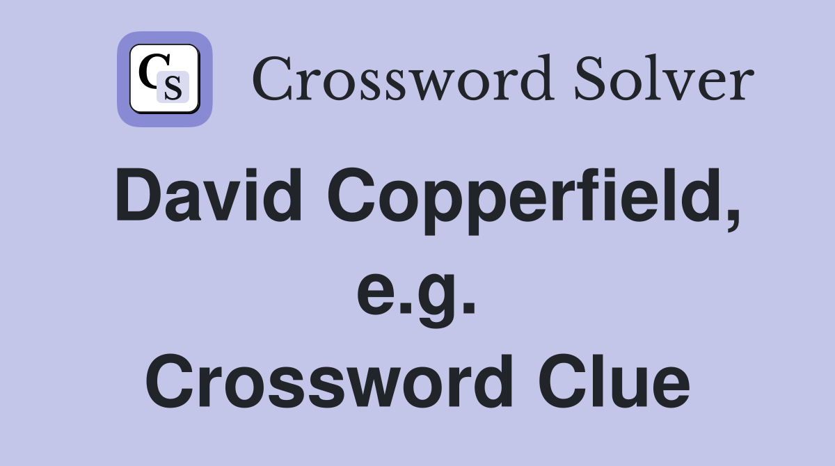 David Copperfield, e.g. Crossword Clue